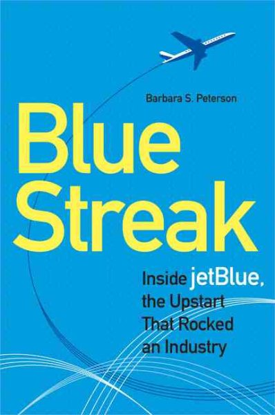 Blue Streak: Inside jetBlue, the Upstart that Rocked an Industry cover