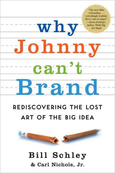 Why Johnny Can't Brand: Rediscovering the Lost Art of the Big Idea cover