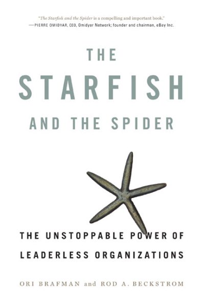 The Starfish and the Spider: The Unstoppable Power of Leaderless Organizations cover