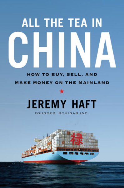All the Tea in China: How to Buy, Sell, and Make Money on the Mainland cover