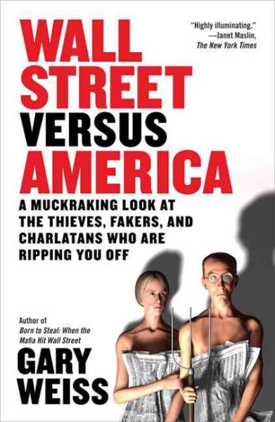 Wall Street Versus America: A Muckraking Look at the Thieves, Fakers, and Charlatans Who Are Ripping You Off cover