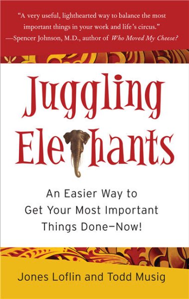Juggling Elephants: An Easier Way to Get Your Most Important Things Done--Now! cover