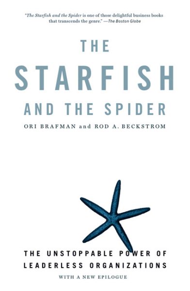 The Starfish and the Spider: The Unstoppable Power of Leaderless Organizations cover