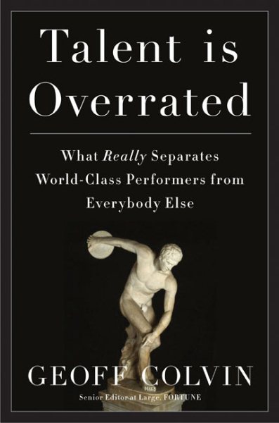 Talent Is Overrated: What Really Separates World-Class Performers from Everybody Else cover
