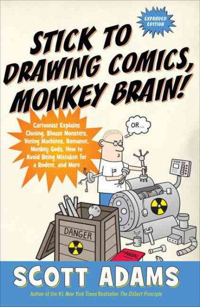 Stick to Drawing Comics, Monkey Brain!: Cartoonist Explains Cloning, Blouse Monsters, Voting Machines, Romance, Monkey G ods, How to Avoid Being Mistaken for a Rodent, and More cover