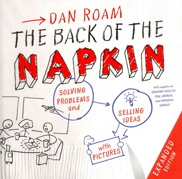 The Back of the Napkin (Expanded Edition): Solving Problems and Selling Ideas with Pictures cover