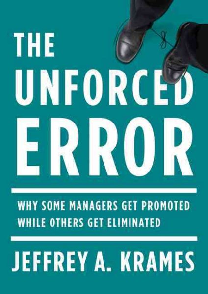 The Unforced Error: Why Some Managers Get Promoted While Others Get Eliminated cover