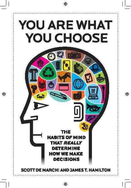 You Are What You Choose: The Habits of Mind That Really Determine How We Make Decisions cover