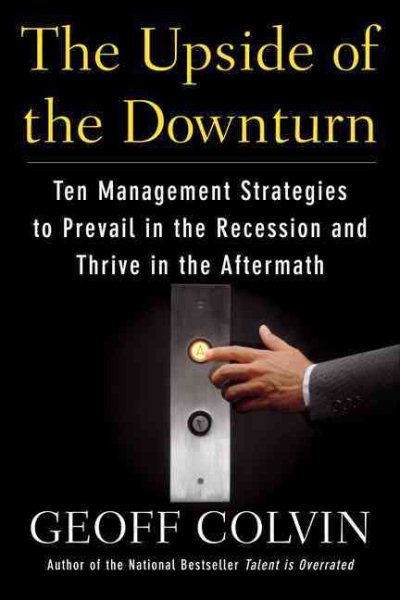 The Upside of the Downturn: Ten Management Strategies to Prevail in the Recession and Thrive in the Aftermat h cover