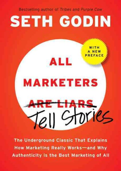 All Marketers are Liars (with a New Preface): The Underground Classic That Explains How Marketing Really Works--and Why Authen ticity Is the Best Marketing of All cover