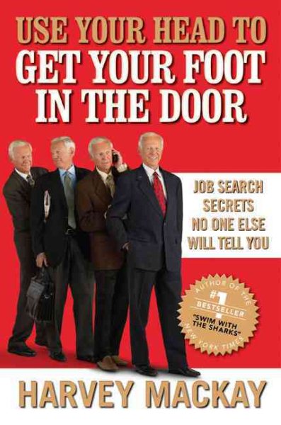 Use Your Head to Get Your Foot in the Door: Job Search Secrets No One Else Will Tell You cover