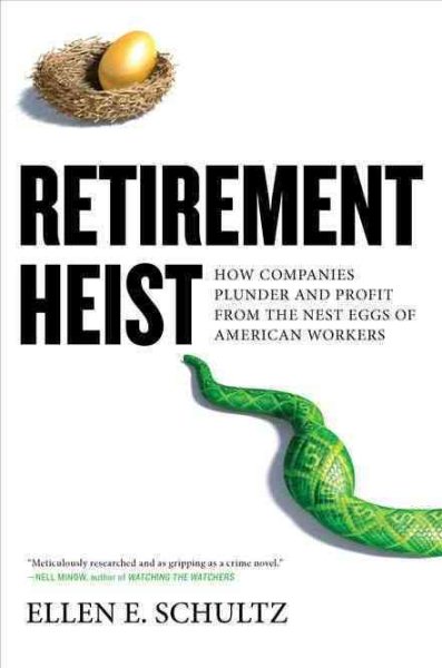 Retirement Heist: How Companies Plunder and Profit from the Nest Eggs of American Workers cover