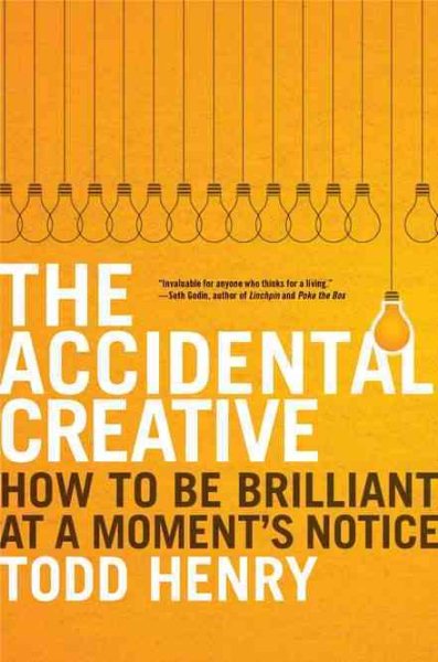 The Accidental Creative: How to Be Brilliant at a Moment's Notice cover