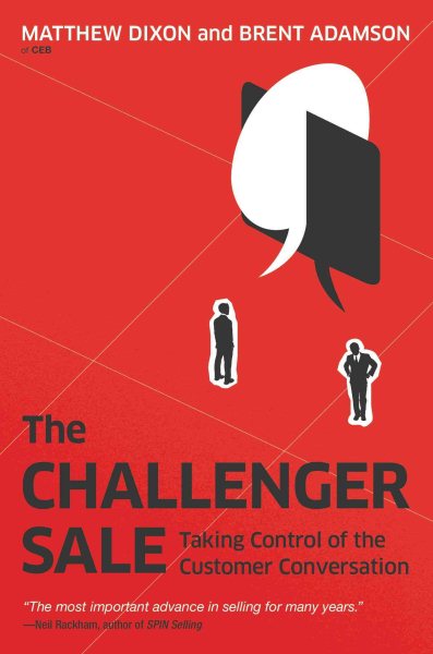 The Challenger Sale: Taking Control of the Customer Conversation cover