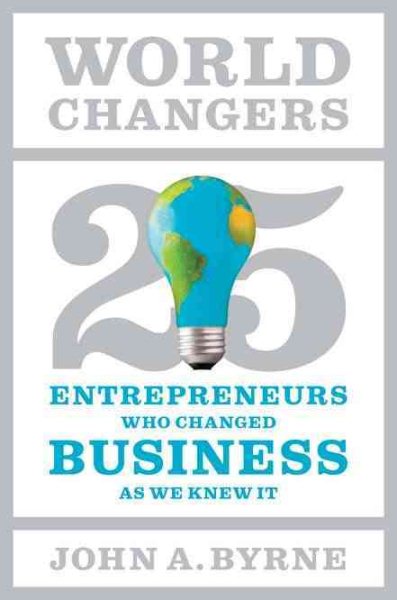 World Changers: 25 Entrepreneurs Who Changed Business as We Knew It