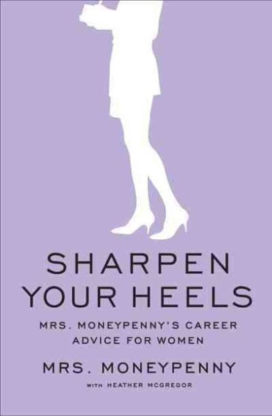 Sharpen Your Heels: Mrs. Moneypenny's Career Advice for Women cover