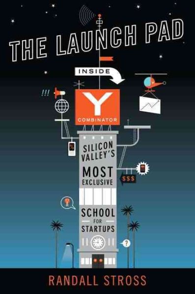 The Launch Pad: Inside Y Combinator, Silicon Valley's Most Exclusive School for Startups cover