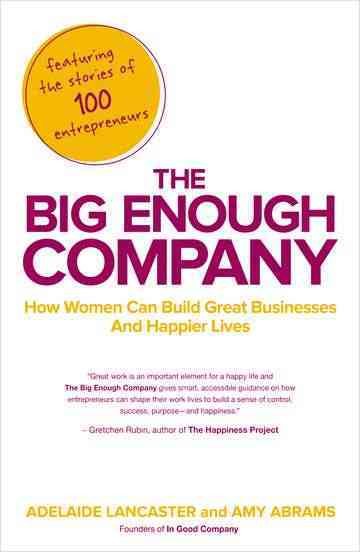 The Big Enough Company: How Women Can Build Great Businesses and Happier Lives