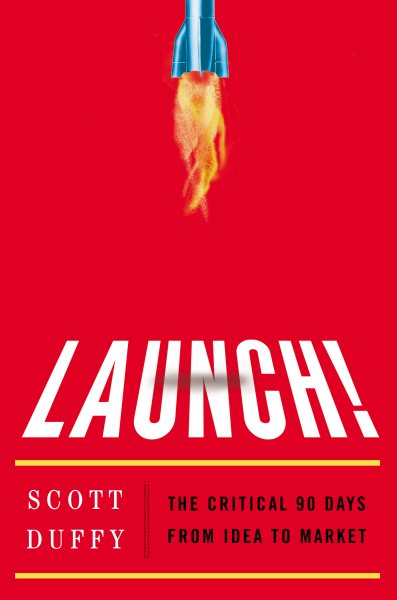 Launch!: The Critical 90 Days from Idea to Market cover