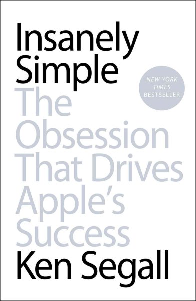 Insanely Simple: The Obsession That Drives Apple's Success cover