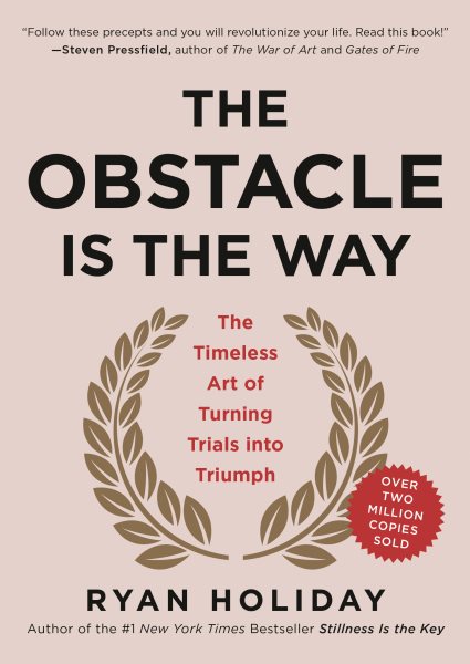 The Obstacle Is the Way: The Timeless Art of Turning Trials into Triumph cover