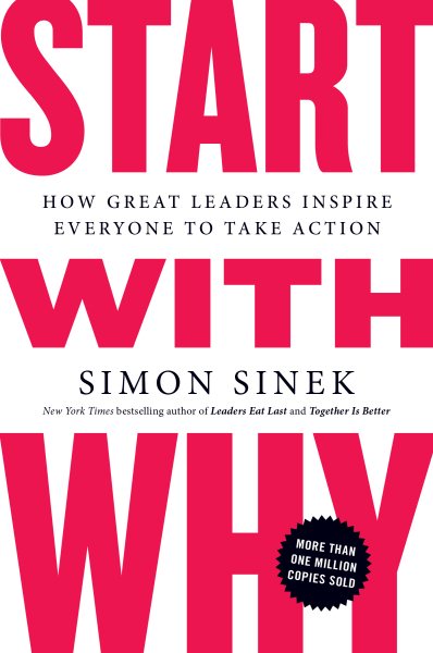 Start with Why: How Great Leaders Inspire Everyone to Take Action cover