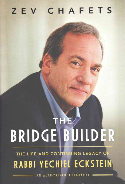 The Bridge Builder: The Life and Continuing Legacy of Rabbi Yechiel Eckstein cover