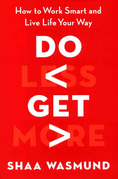 Do Less, Get More: How to Work Smart and Live Life Your Way cover