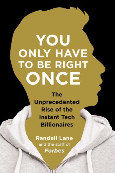 You Only Have to Be Right Once: The Unprecedented Rise of the Instant Tech Billionaires cover