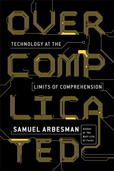 Overcomplicated: Technology at the Limits of Comprehension cover