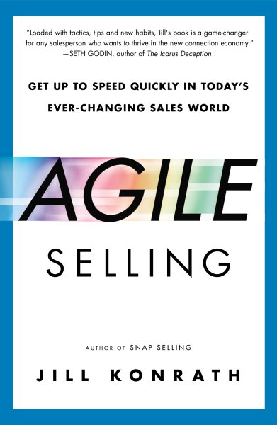 Agile Selling: Get Up to Speed Quickly in Today's Ever-Changing Sales World cover