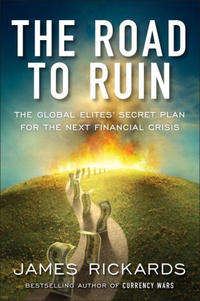 The Road to Ruin: The Global Elites' Secret Plan for the Next Financial Crisis cover