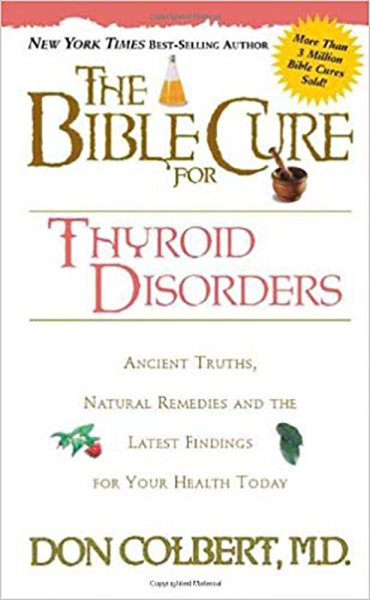 The Bible Cure for Thyroid Disorders: Ancient Truths, Natural Remedies and the Latest Findings for Your Health Today cover
