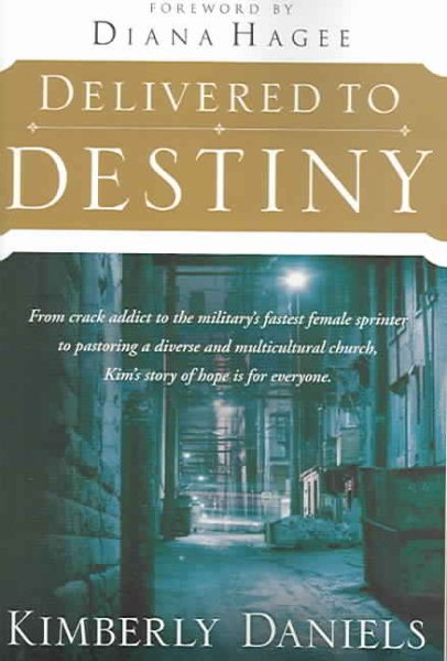 Delivered To Destiny: From Crack Addict to the Military's Fastest Female Sprinter to Pastoring a Diverse and Multicultural Church, Kim's Story of Hope is for Everyone. cover
