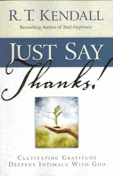 Just Say Thanks: Cultivating Gratitude Deepens Intimacy With God cover
