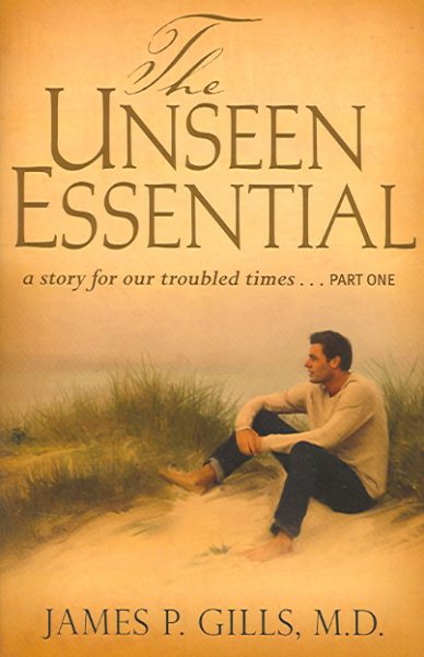 The Unseen Essential: A Story for Our Troubled Times...Part One cover