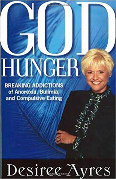 God Hunger: Breaking Addictions of Anorexia, Bulimia and Compulsive Eating cover
