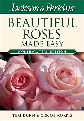 Beautiful Roses Made Easy Northwestern (Jackson & Perkins Beautiful Roses Made Easy) cover