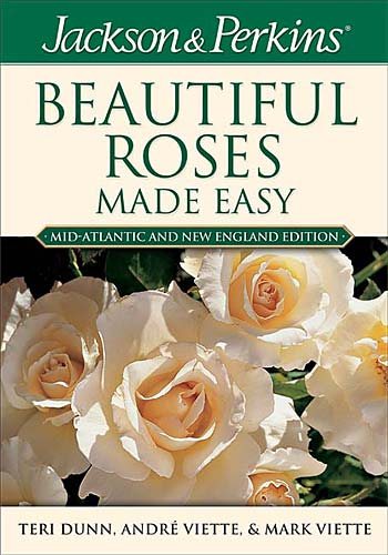 Jackson & Perkins Beautiful Roses Made Easy: Mid-Atlantic & New England Edition cover