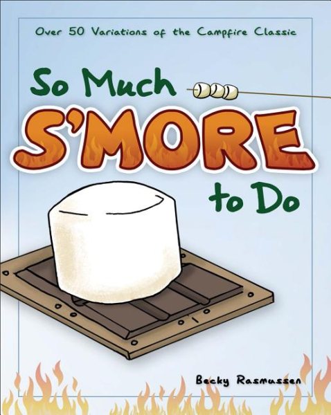 So Much S'more to Do: Over 50 Variations of the Campfire Classic (Fun & Simple Cookbooks) cover