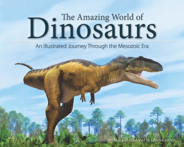 The Amazing World of Dinosaurs: An Illustrated Journey Through the Mesozoic Era cover