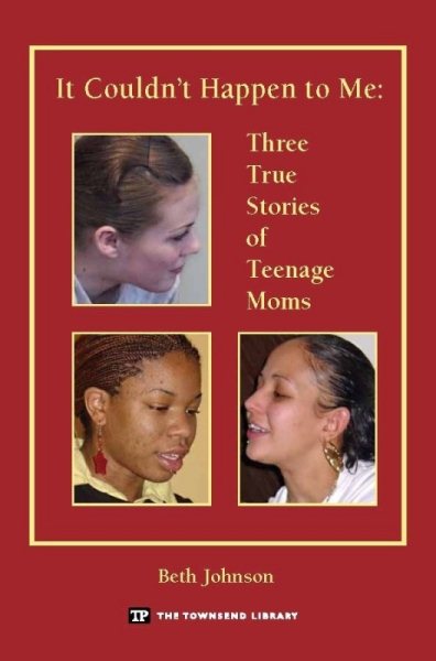 It Couldn't Happen to Me: Three True Stories of Teenage Moms (Townsend Library) cover