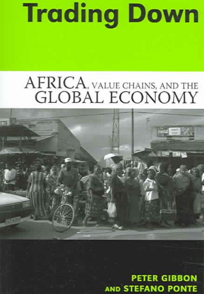 Trading Down: Africa, Value Chains, And The Global Economy cover