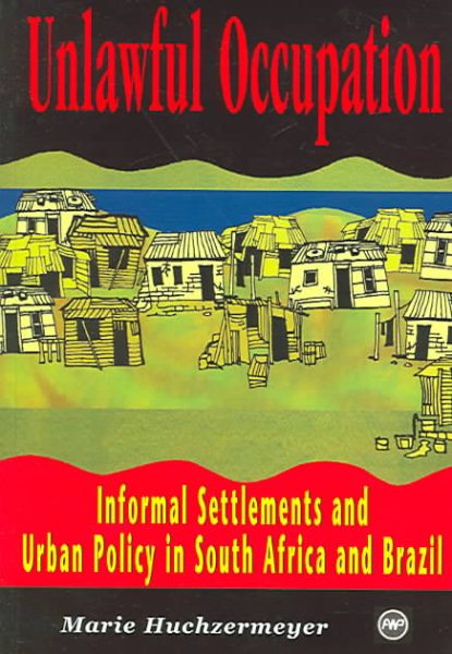 Unlawful Occupation: Informal Settlements And Urban Policy In South Africa And Brazil cover