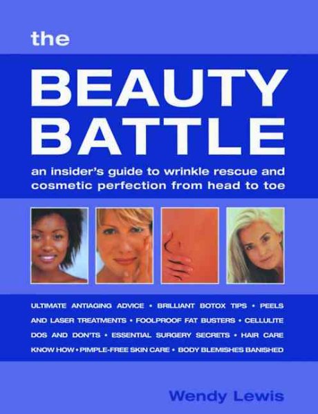 The Beauty Battle: An Insider's Guide to Wrinkle Rescue and Cosmetic Perfection from Head to Toe cover
