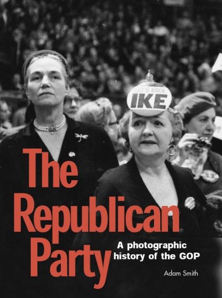 The Republican Party: An Illustrated History of the Gop cover