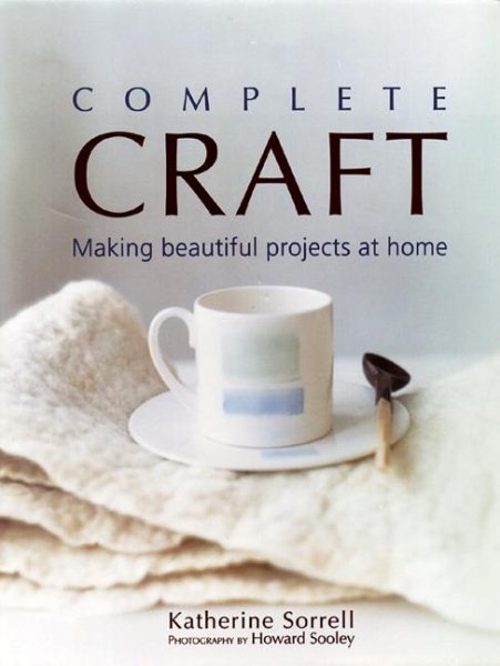 Complete Craft: Making Beautiful Projects at Home cover