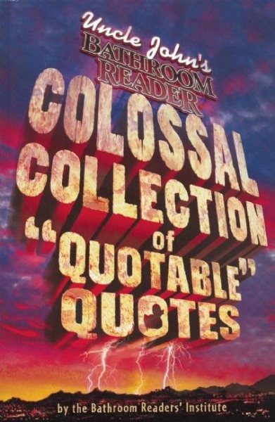 Uncle John's Colossal Collection of Quotable Quotes cover