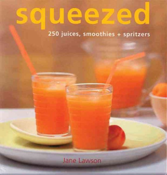 Squeezed: 250 Juices, Smoothies, and Spritzers cover