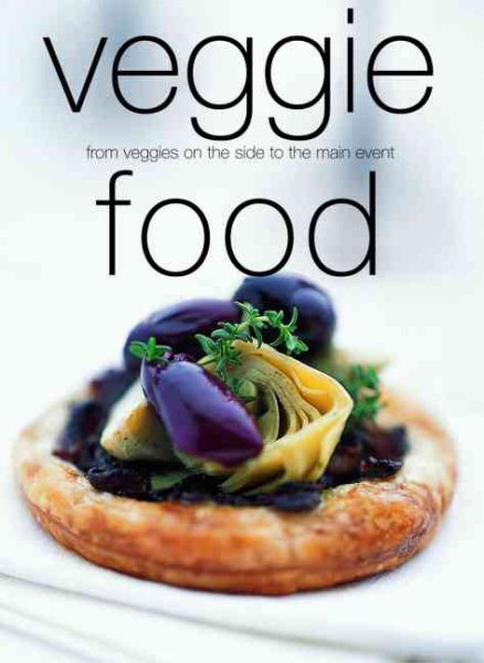 Veggie Food: From Veggies on the Side to the Main Event cover